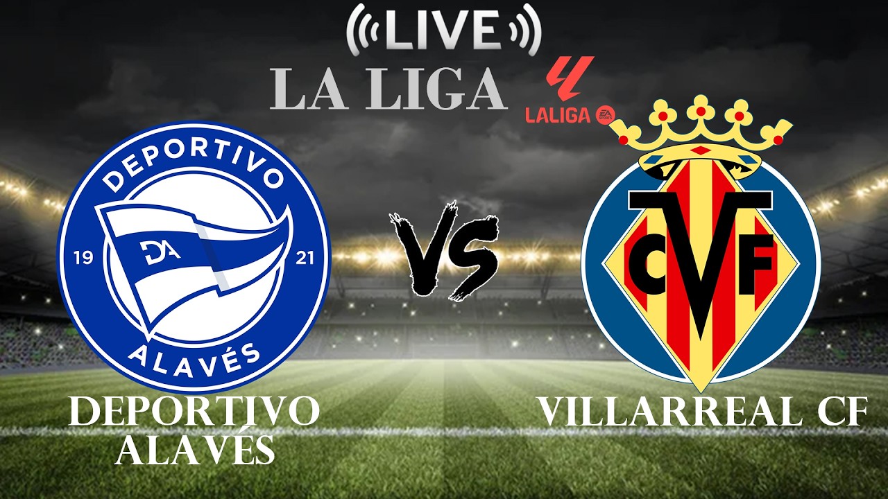 Alavés vs Villarreal ภาพถ่ายทอดสดฟุตบอล