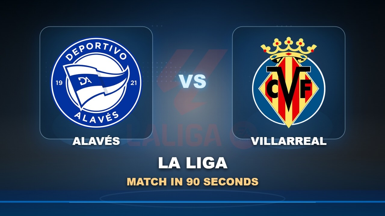Alavés vs Villarreal วิดีโอฟุตบอล