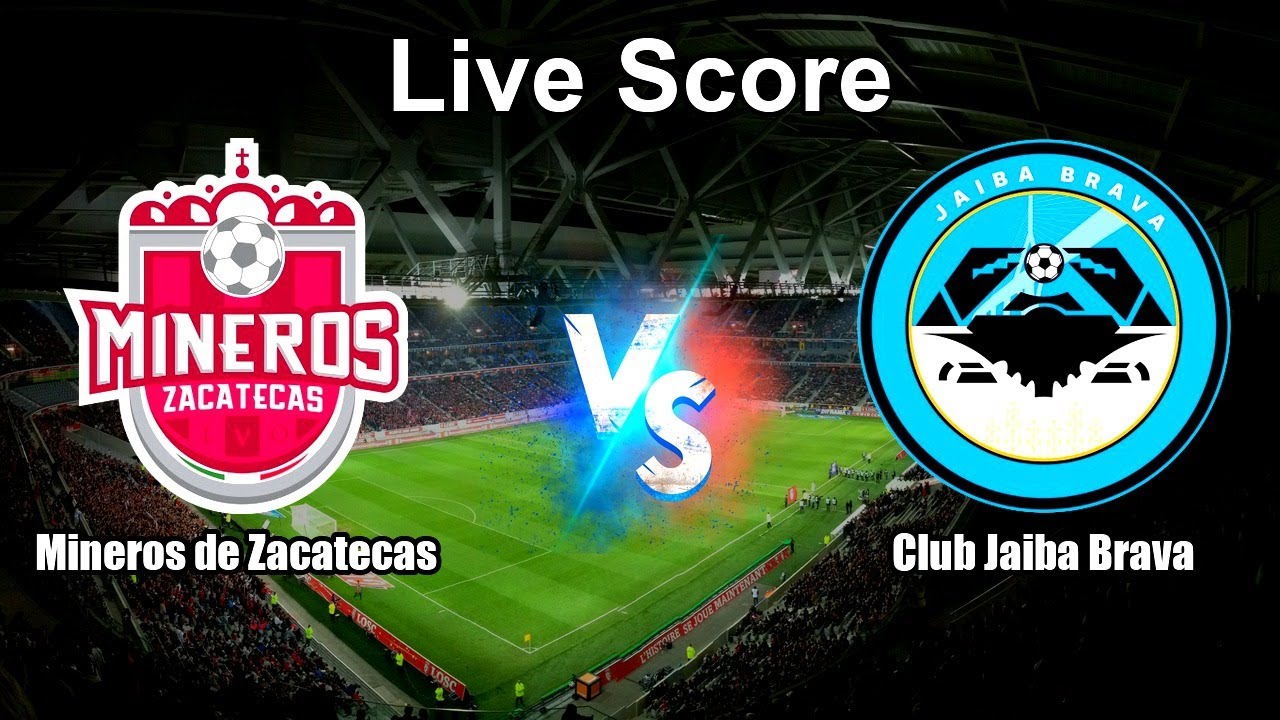 Mineros de Zacatecas vs Club Jaiba Brava Live Score - Mexico Ascenso MX ภาพถ่ายทอดสดฟุตบอล