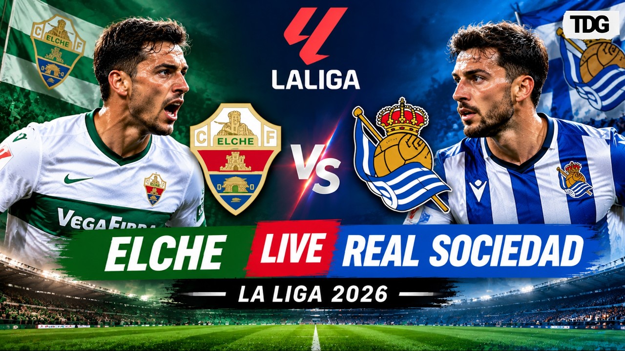 Elche vs Real Sociedad LIVE | La Liga 2026 Football Match | Live Score, Updates & Highlights ภาพถ่ายทอดสดฟุตบอล
