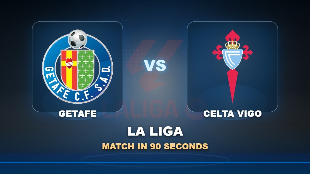 Getafe vs Celta Vigo วิดีโอฟุตบอล