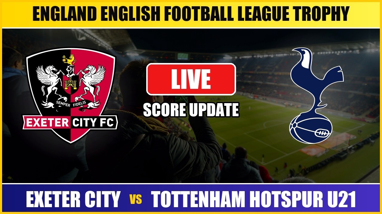 Exeter City vs Tottenham Hotspur U21 Live Score - English Football League Trophy ภาพถ่ายทอดสดฟุตบอล