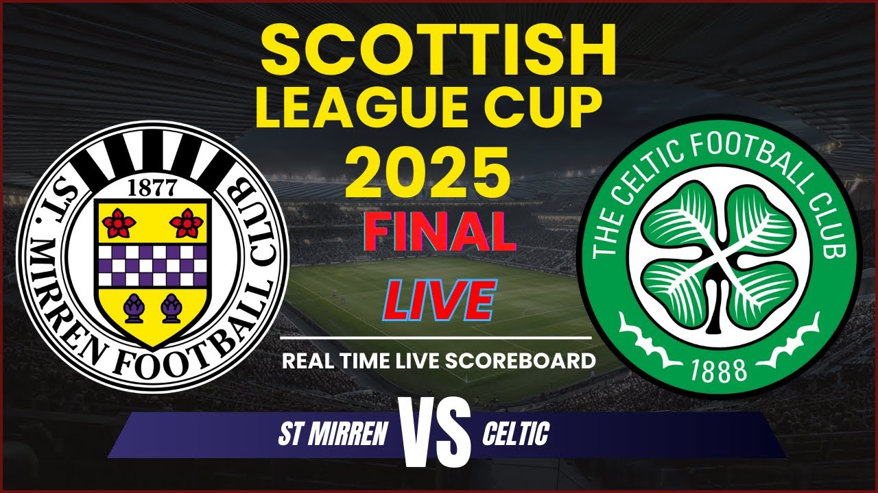 St Mirren vs Celtic Live Scores | Scottish League Cup 2025 Final ภาพถ่ายทอดสดฟุตบอล