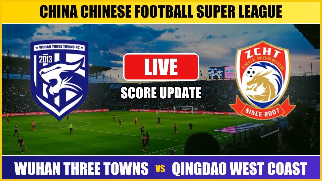 Wuhan Three Towns vs Qingdao West Coast | Chinese Football Super League | Live Score ภาพถ่ายทอดสดฟุตบอล